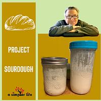 Project “Sourdough Starter, Discard, & Bread”